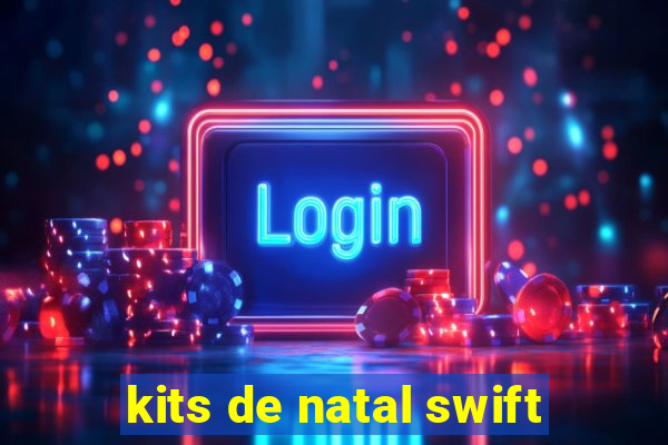 kits de natal swift